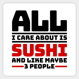 All I care about is sushi and like maybe 3 people Magnet